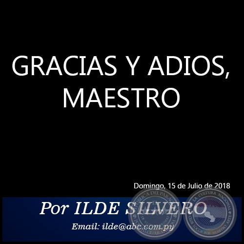 GRACIAS Y ADIOS, MAESTRO - Por ILDE SILVERO - Domingo, 15 de Julio de 2018